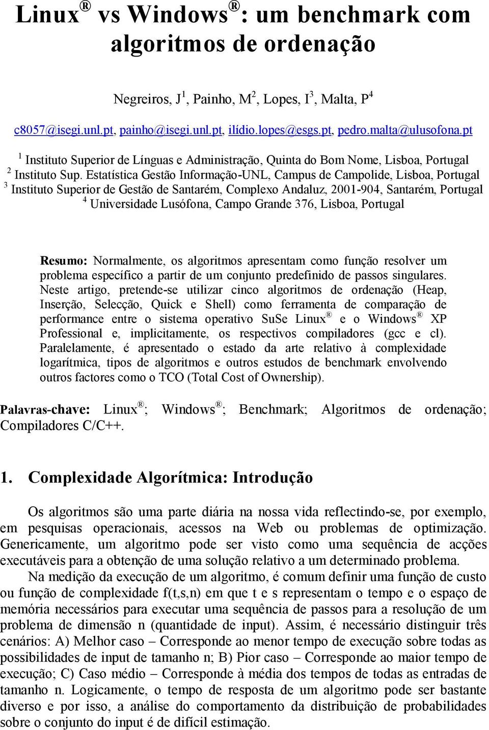 Estatística Gestão Informação-UNL, Campus de Campolide, Lisboa, Portugal 3 Instituto Superior de Gestão de Santarém, Complexo Andaluz, 2001-904, Santarém, Portugal 4 Universidade Lusófona, Campo