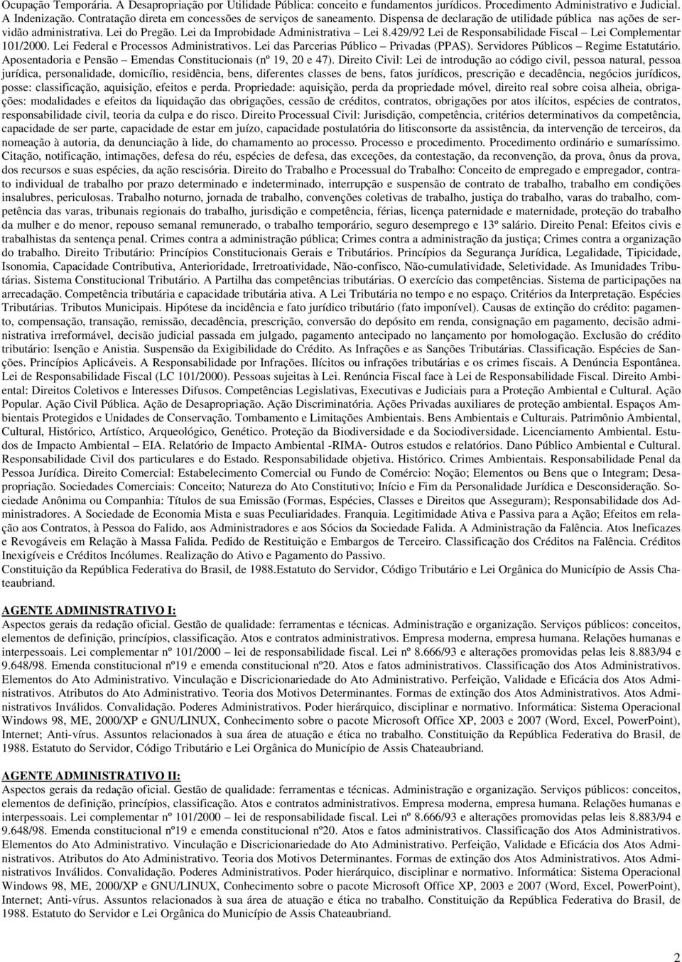 429/92 Lei de Responsabilidade Fiscal Lei Complementar 101/2000. Lei Federal e Processos Administrativos. Lei das Parcerias Público Privadas (PPAS). Servidores Públicos Regime Estatutário.