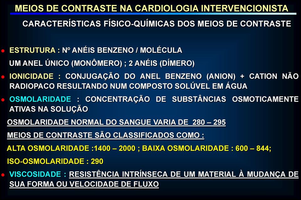 CONCENTRAÇÃO DE SUBSTÂNCIAS OSMOTICAMENTE ATIVAS NA SOLUÇÃO OSMOLARIDADE NORMAL DO SANGUE VARIA DE 280 295 MEIOS DE CONTRASTE SÃO CLASSIFICADOS COMO : ALTA