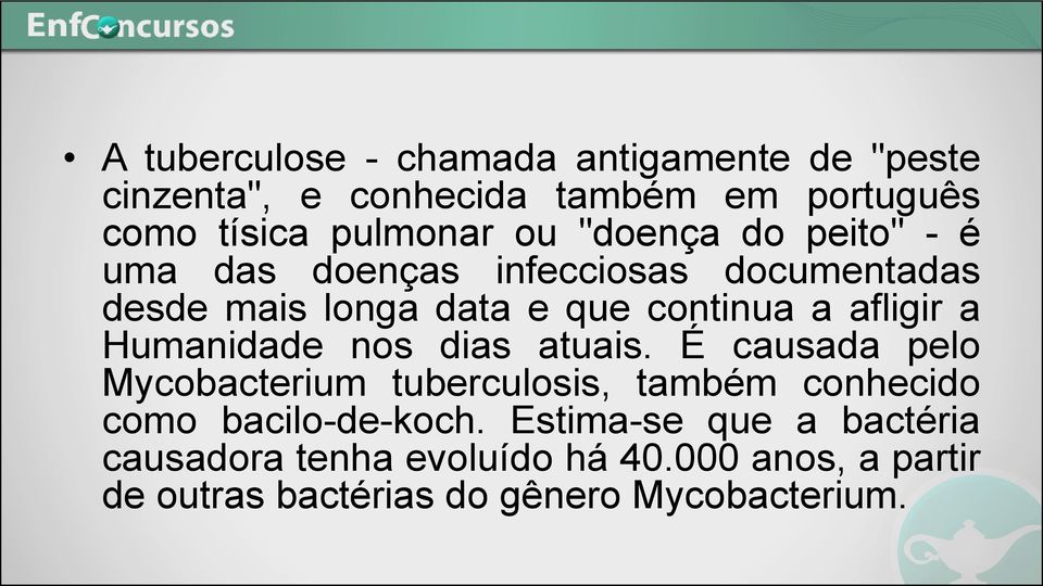 Humanidade nos dias atuais. É causada pelo Mycobacterium tuberculosis, também conhecido como bacilo-de-koch.