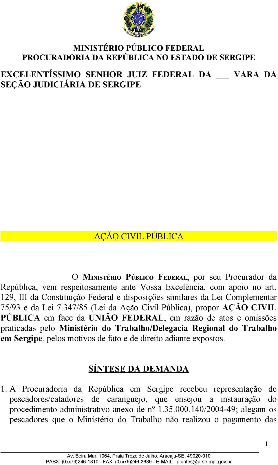 347/85 (Lei da Ação Civil Pública), propor AÇÃO CIVIL PÚBLICA em face da UNIÃO FEDERAL, em razão de atos e omissões praticadas pelo Ministério do Trabalho/Delegacia Regional do Trabalho em Sergipe,