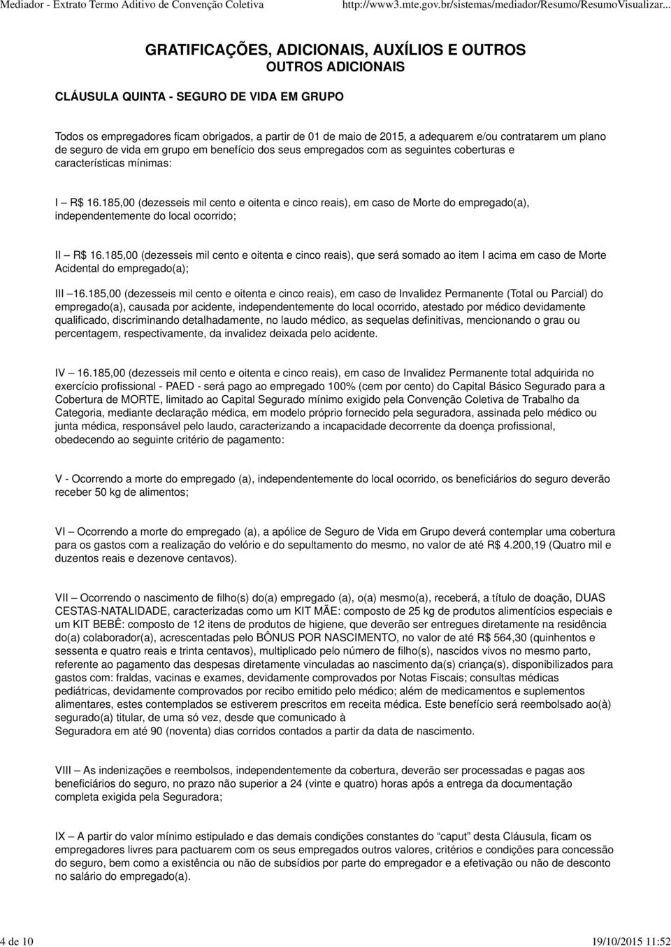 185,00 (dezesseis mil cento e oitenta e cinco reais), em caso de Morte do empregado(a), independentemente do local ocorrido; II R$ 16.