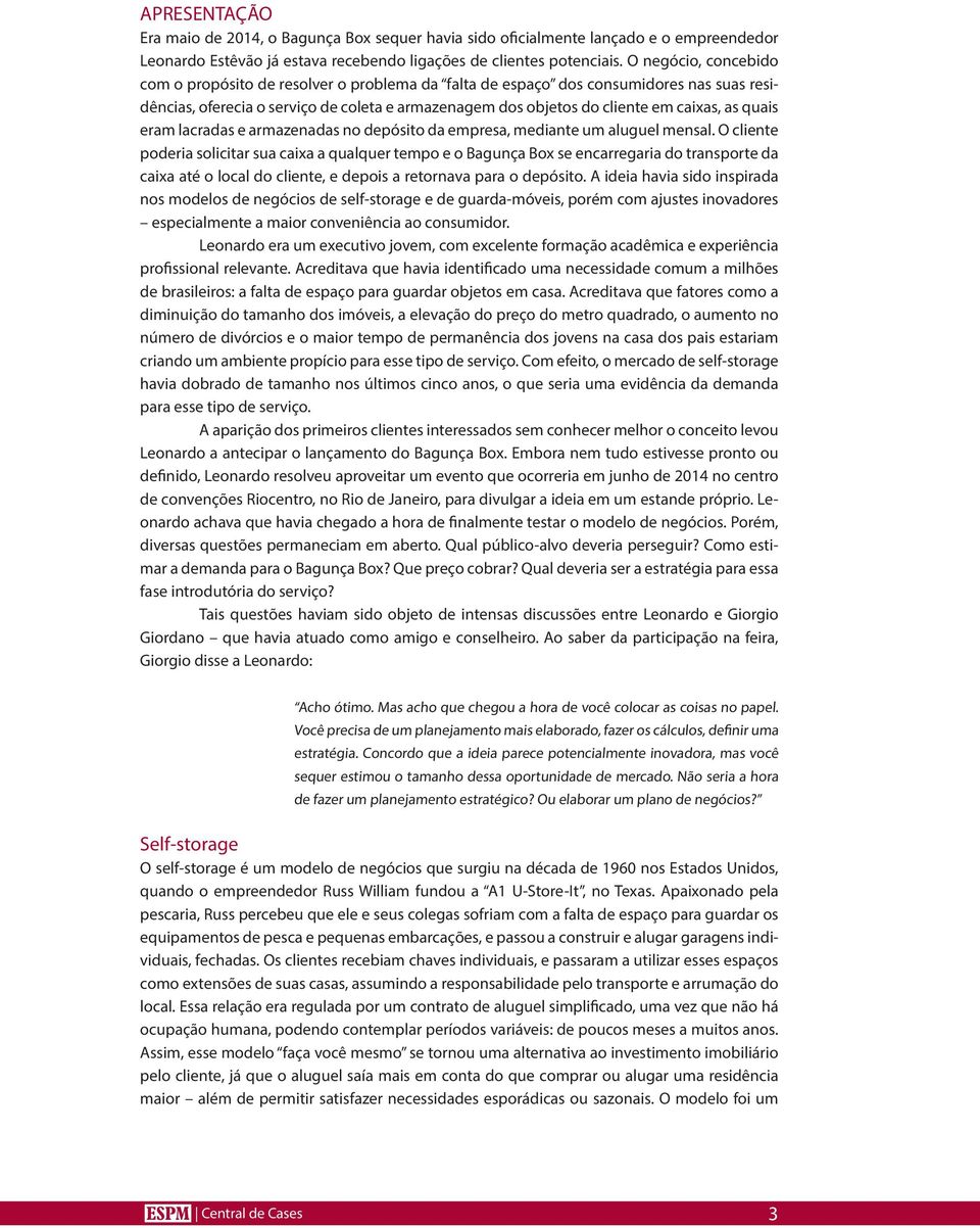 quais eram lacradas e armazenadas no depósito da empresa, mediante um aluguel mensal.