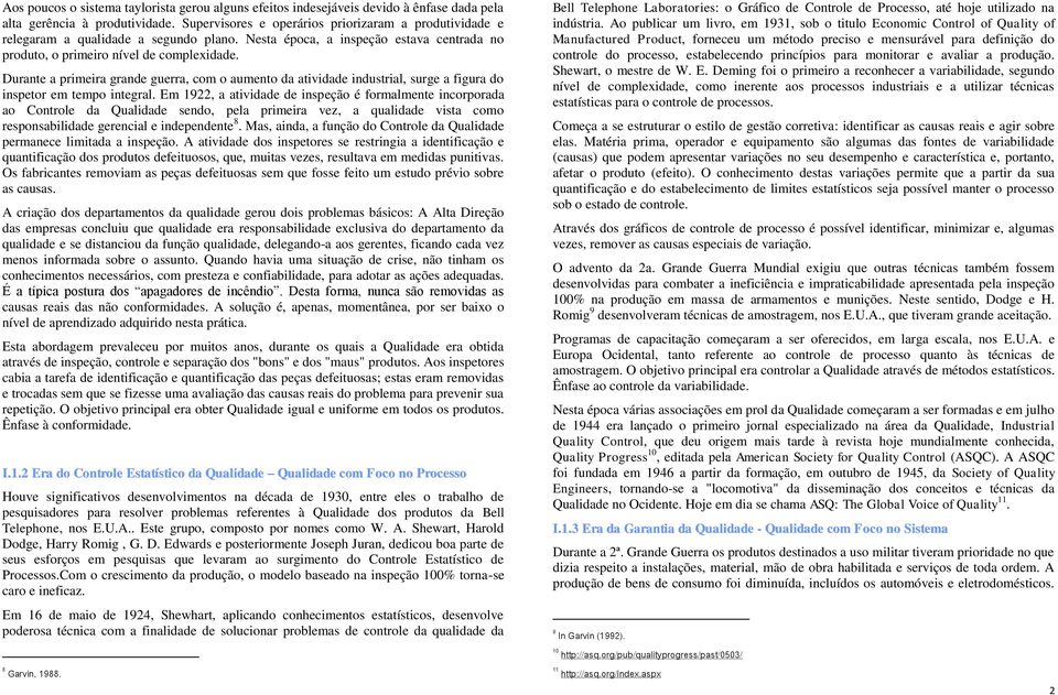 Durante a primeira grande guerra, com o aumento da atividade industrial, surge a figura do inspetor em tempo integral.