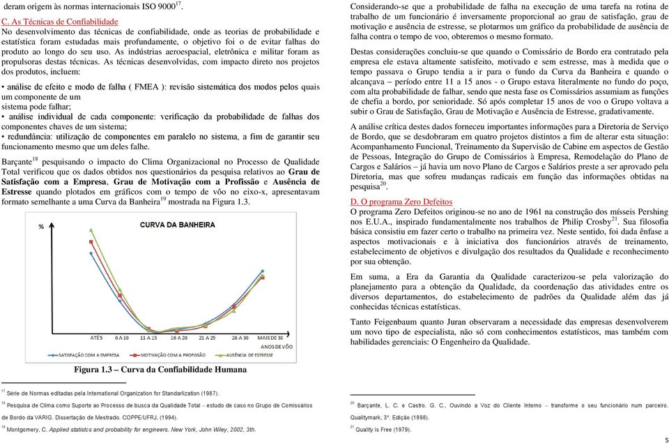 do produto ao longo do seu uso. As indústrias aeroespacial, eletrônica e militar foram as propulsoras destas técnicas.