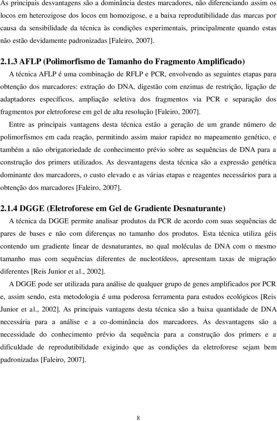 3 AFLP (Polimorfismo de Tamanho do Fragmento Amplificado) A técnica AFLP é uma combinação de RFLP e PCR, envolvendo as seguintes etapas para obtenção dos marcadores: extração do DNA, digestão com