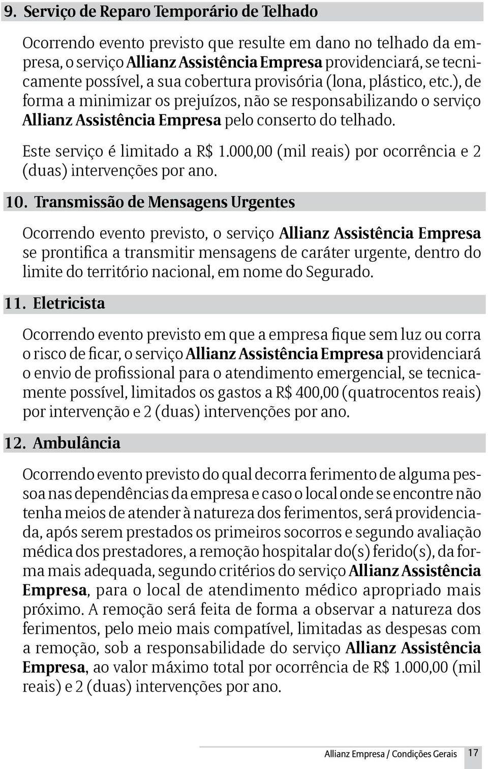 000,00 (mil reais) por ocorrência e 2 (duas) intervenções por ano. 10.