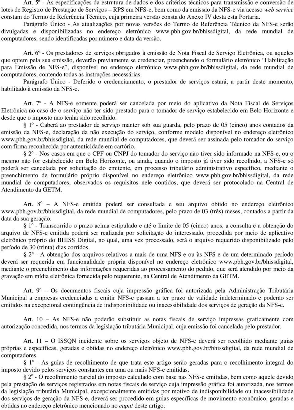 Parágrafo Único - As atualizações por novas versões do Termo de Referência Técnico da NFS-e serão divulgadas e disponibilizadas no endereço eletrônico www.pbh.gov.