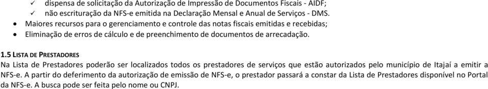 5 LISTA DE PRESTADORES Na Lista de Prestadores poderão ser localizados todos os prestadores de serviços que estão autorizados pelo município de Itajaí a emitir a NFS-e.
