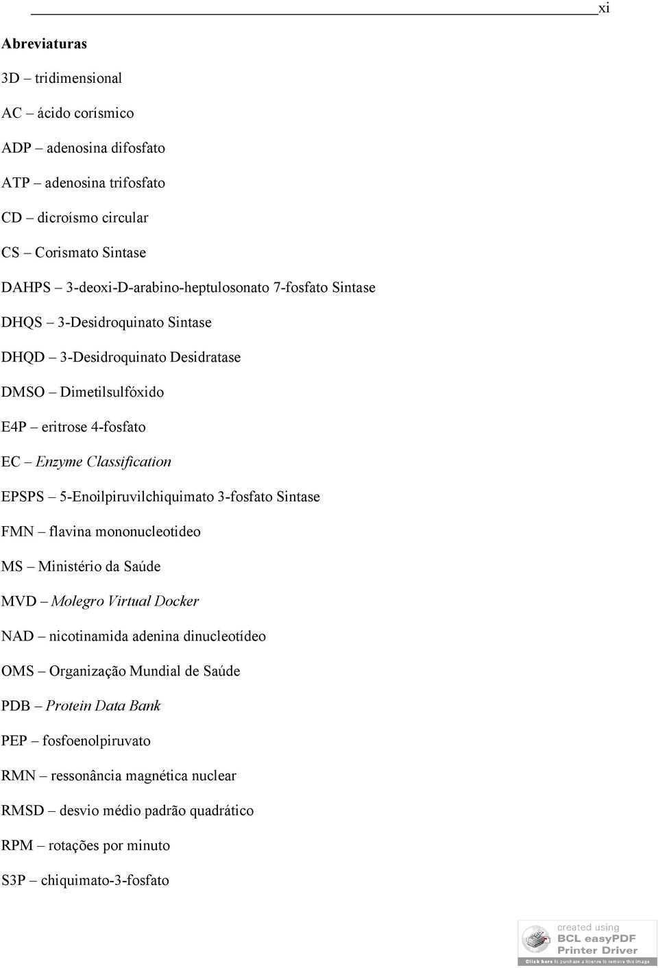 Classification EPSPS 5-Enoilpiruvilchiquimato 3-fosfato Sintase FMN flavina mononucleotideo MS Ministério da Saúde MVD Molegro Virtual Docker NAD nicotinamida adenina