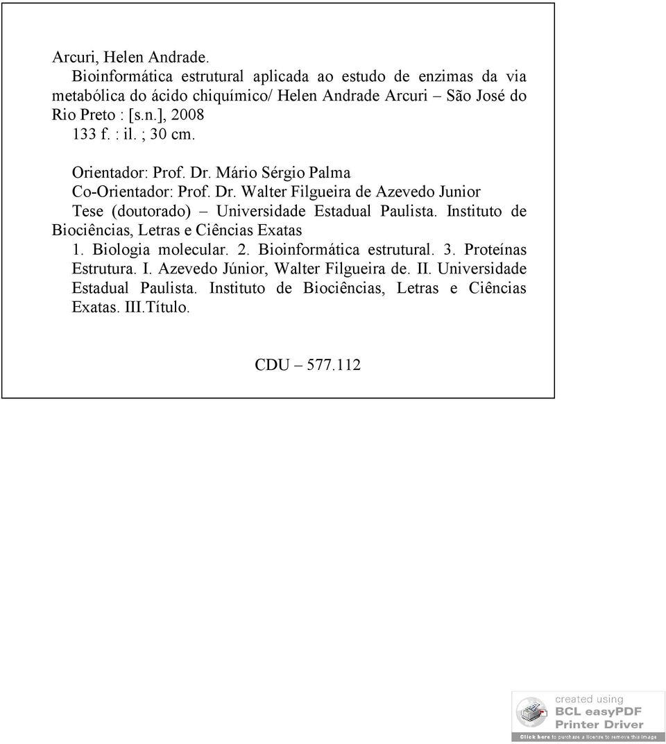 : il. ; 30 cm. Orientador: Prof. Dr. Mário Sérgio Palma Co-Orientador: Prof. Dr. Walter Filgueira de Azevedo Junior Tese (doutorado) Universidade Estadual Paulista.