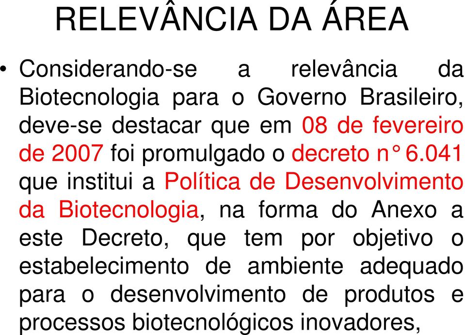 041 que institui a Política de Desenvolvimento da Biotecnologia, na forma do Anexo a este Decreto,