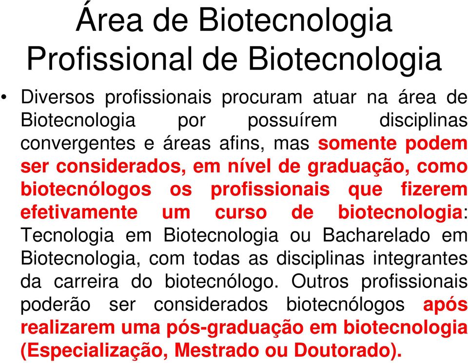 um curso de biotecnologia: Tecnologia em Biotecnologia ou Bacharelado em Biotecnologia, com todas as disciplinas integrantes da carreira do