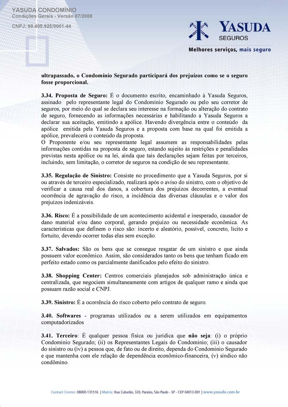 interesse na formação ou alteração do contrato de seguro, fornecendo as informações necessárias e habilitando a Yasuda Seguros a declarar sua aceitação, emitindo a apólice.