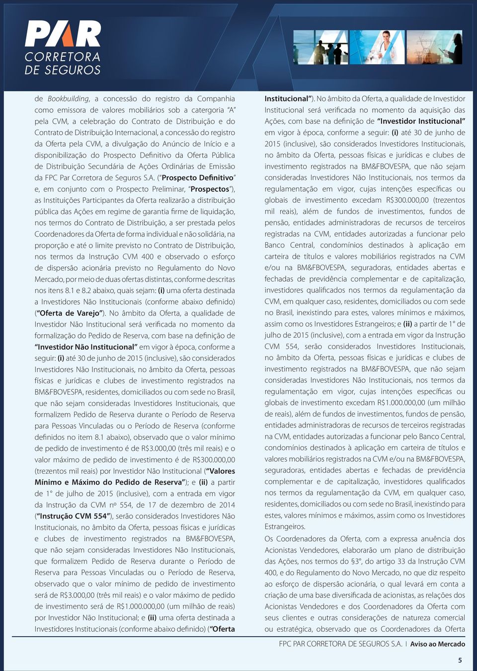 Ordinárias de Emissão da FPC Par Corretora de Seguros S.A.