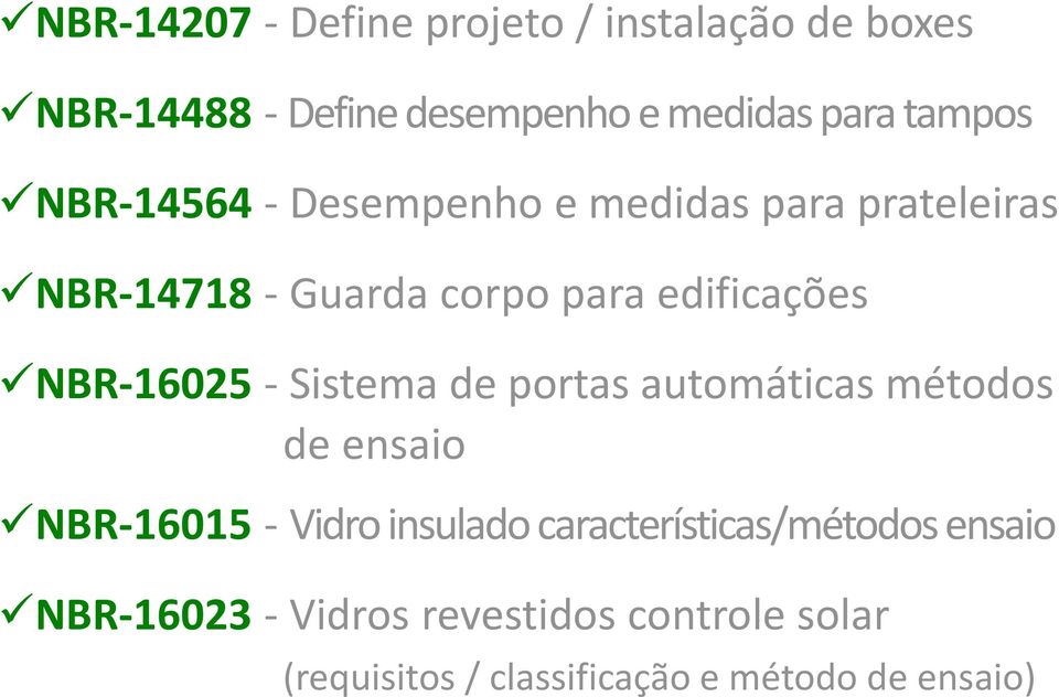 NBR-16025 - Sistema de portas automáticas métodos de ensaio NBR-16015 - Vidro insulado