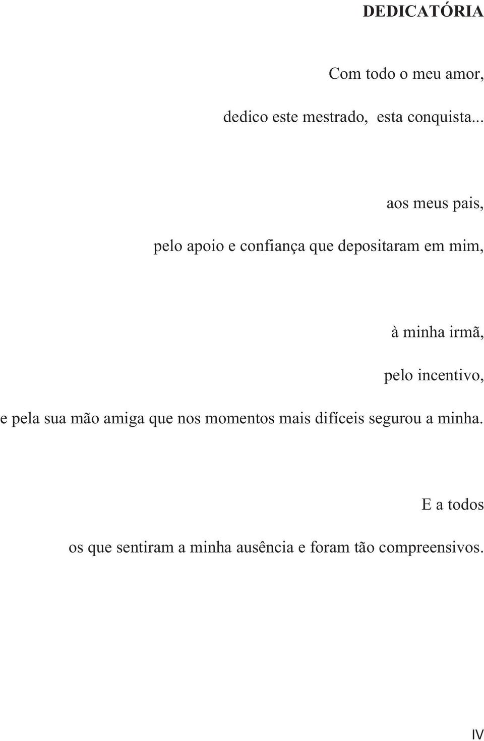 irmã, pelo incentivo, e pela sua mão amiga que nos momentos mais difíceis