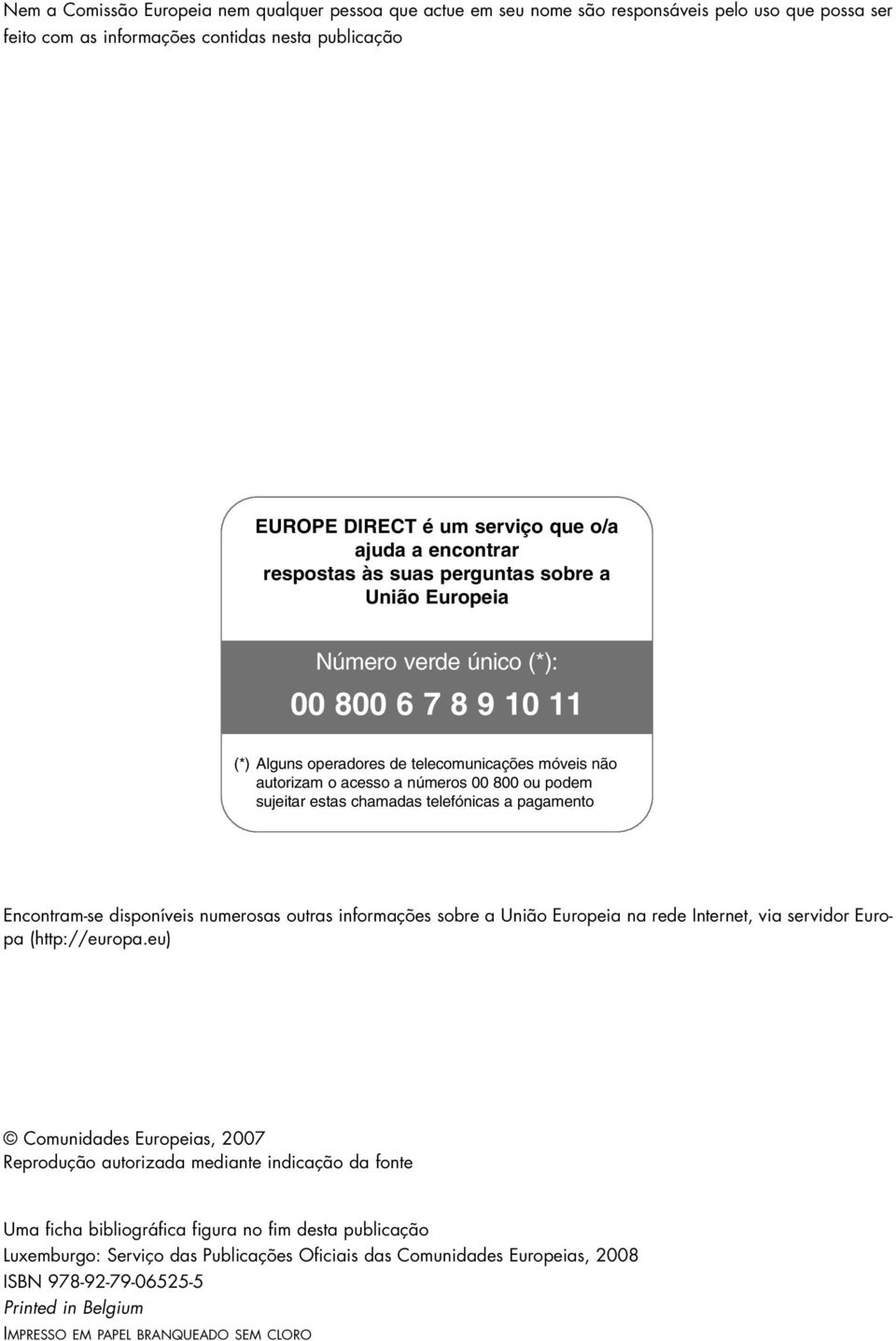 podem sujeitar estas chamadas telefónicas a pagamento Encontram-se disponíveis numerosas outras informações sobre a União Europeia na rede Internet, via servidor Europa (http://europa.