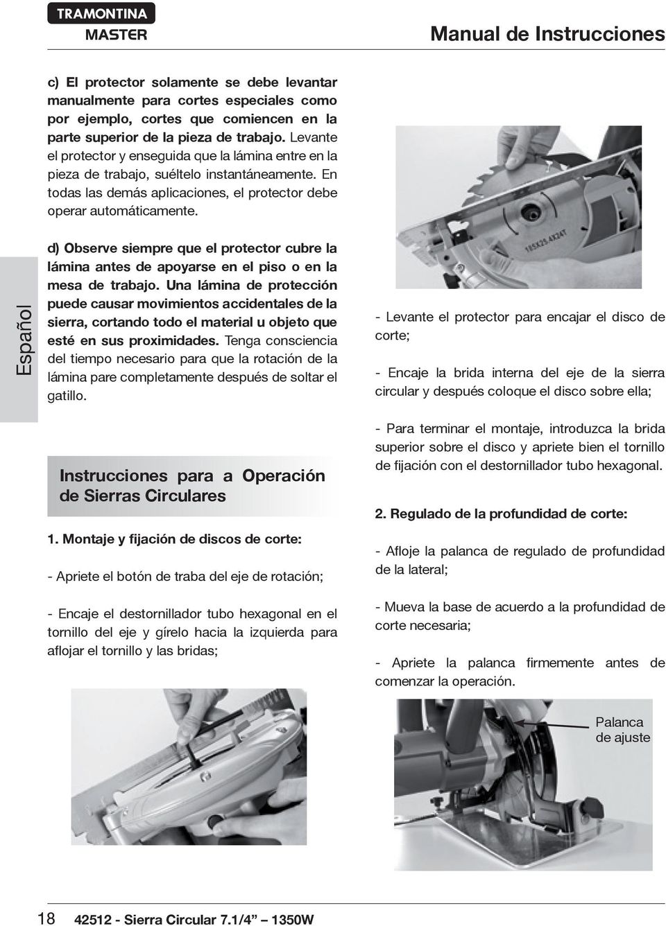 Español d) Observe siempre que el protector cubre la lámina antes de apoyarse en el piso o en la mesa de trabajo.