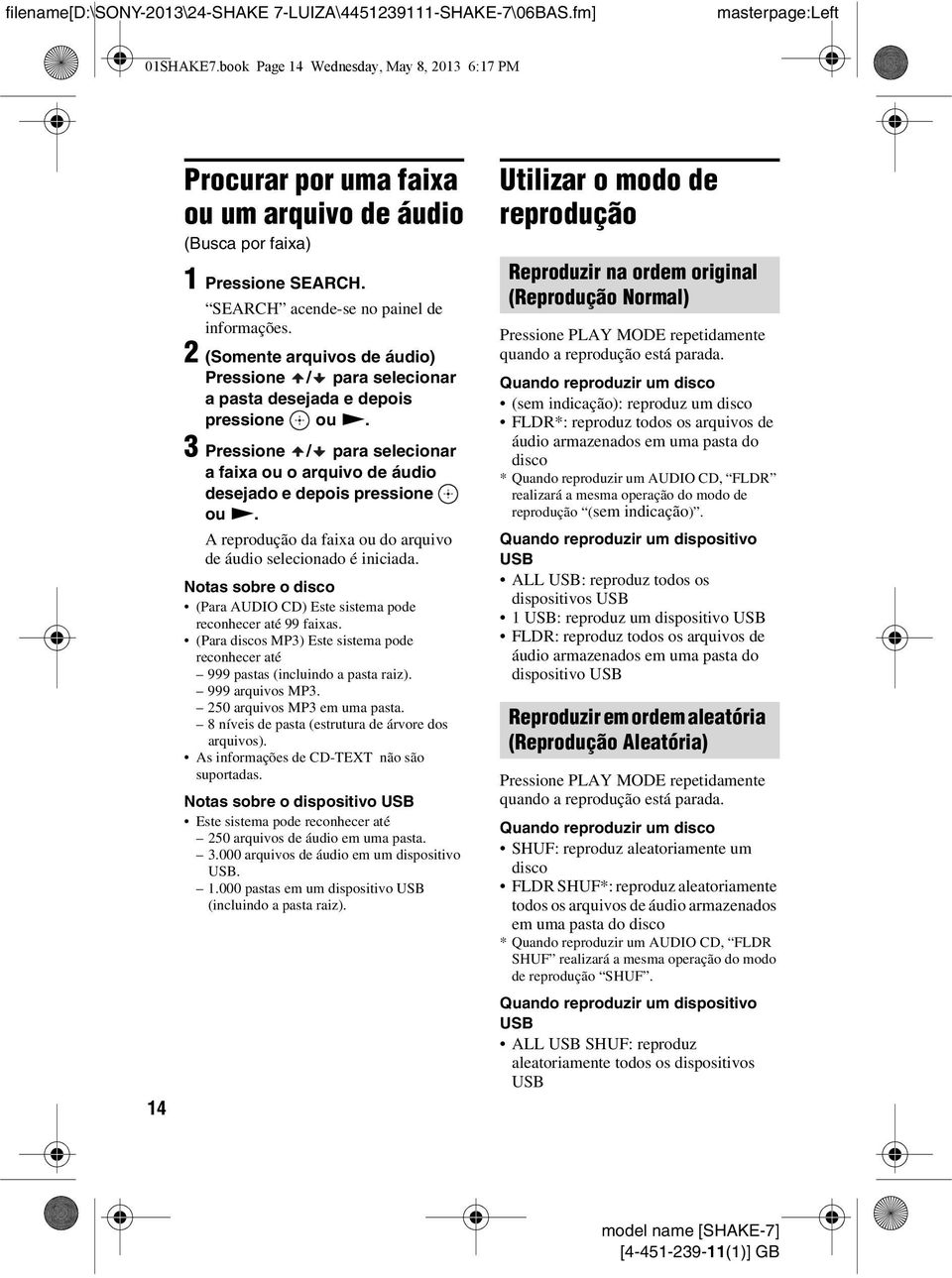 2 (Somente arquivos de áudio) Pressione / para selecionar a pasta desejada e depois pressione ou N. 3 Pressione / para selecionar a faixa ou o arquivo de áudio desejado e depois pressione ou N.