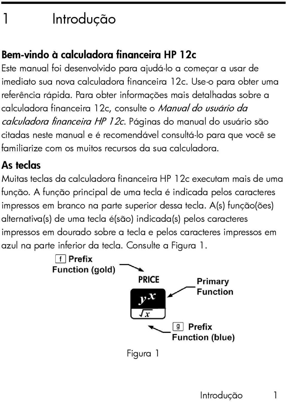 Páginas do manual do usuário são citadas neste manual e é recomendável consultá-lo para que você se familiarize com os muitos recursos da sua calculadora.