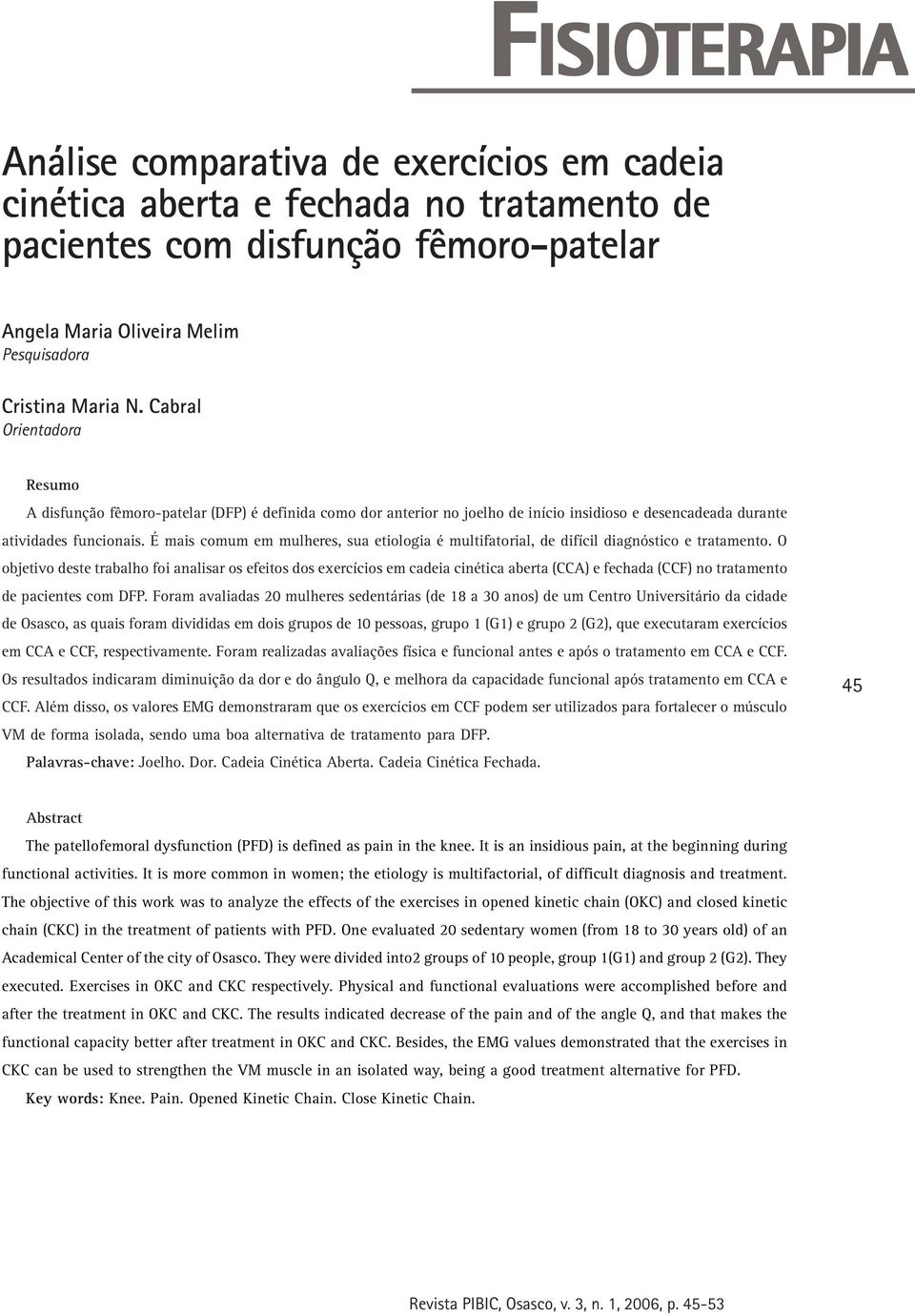 É mais comum em mulheres, sua etiologia é multifatorial, de difícil diagnóstico e tratamento.