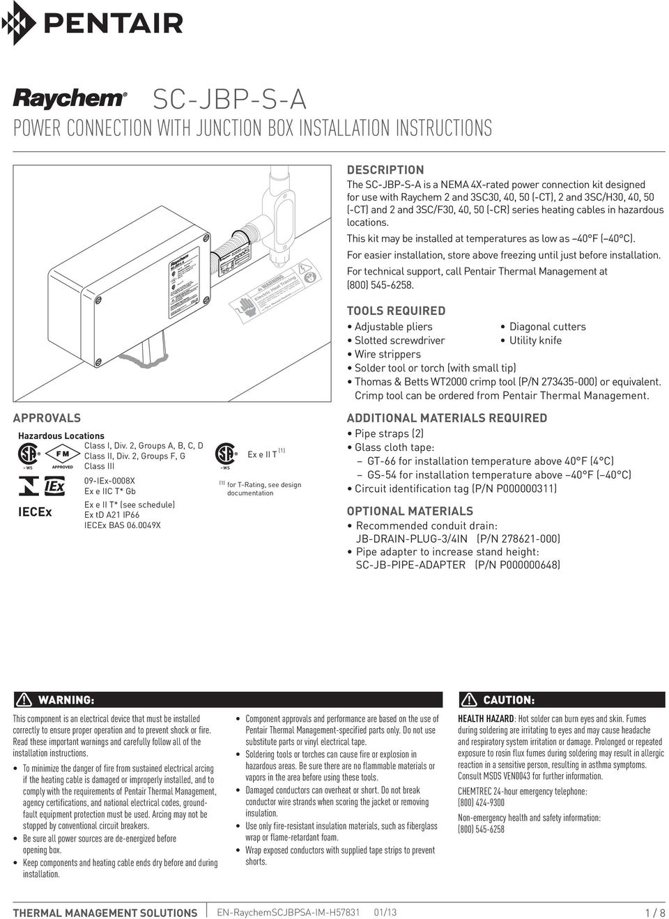 For easier installation, store above freezing until just before installation. For technical support, call Pentair Thermal Management at (800) 545-6258. Approvals Hazardous Locations Class I, Div.