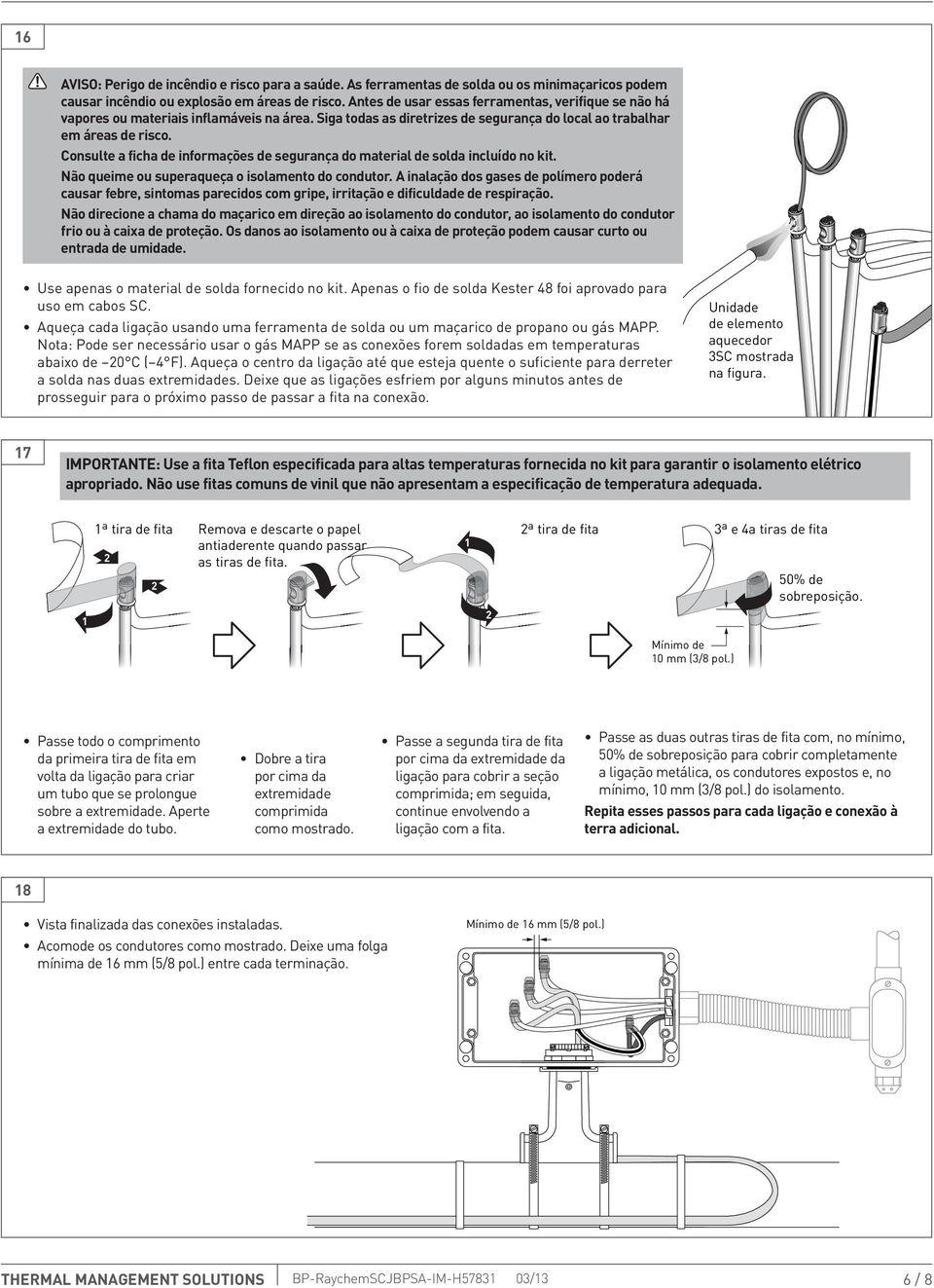 consulte a ficha de informações de segurança do material de solda incluído no kit. Não queime ou superaqueça o isolamento do condutor.