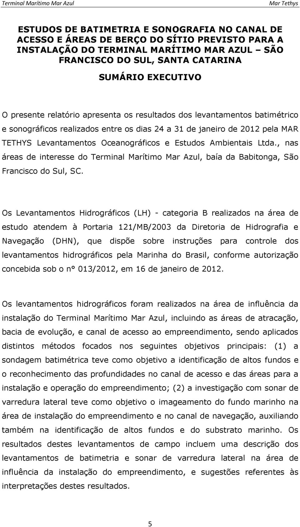 Ambientais Ltda., nas áreas de interesse do Terminal Marítimo Mar Azul, baía da Babitonga, São Francisco do Sul, SC.