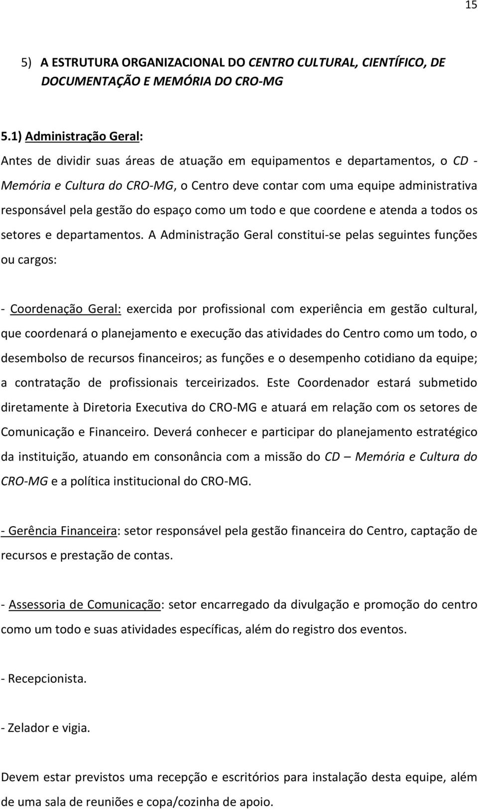 gestão do espaço como um todo e que coordene e atenda a todos os setores e departamentos.