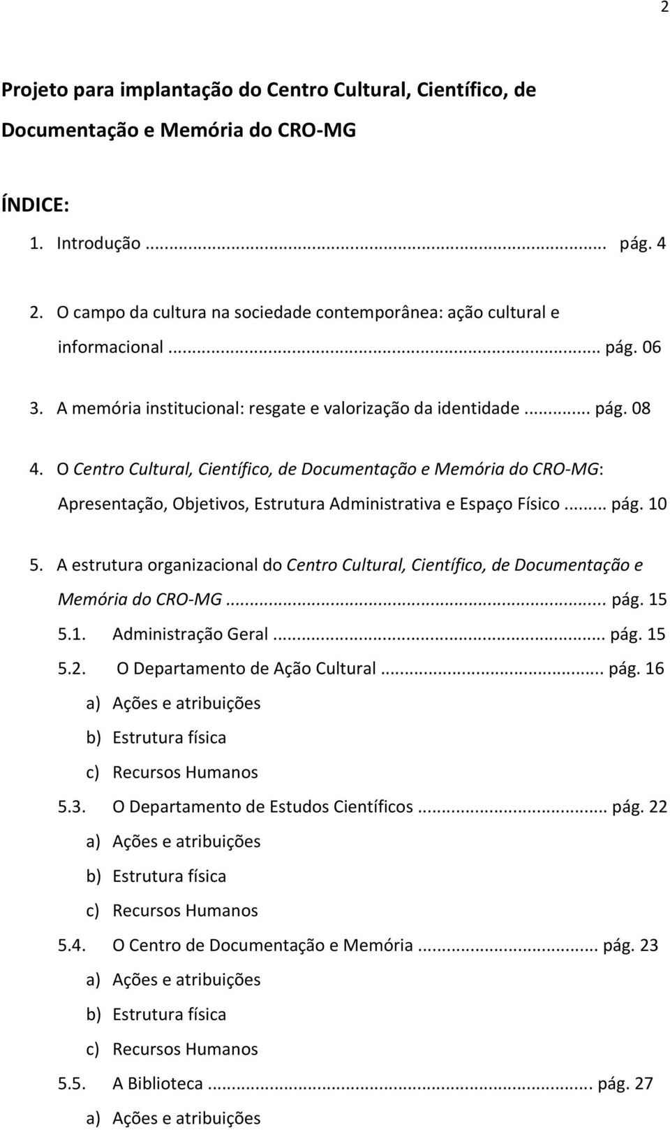 O Centro Cultural, Científico, de Documentação e Memória do CRO-MG: Apresentação, Objetivos, Estrutura Administrativa e Espaço Físico... pág. 10 5.