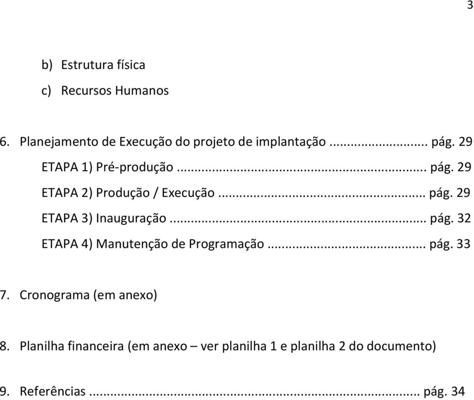 .. pág. 32 ETAPA 4) Manutenção de Programação... pág. 33 7. Cronograma (em anexo) 8.