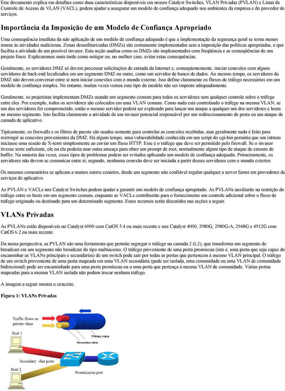 Importância da Imposição de um Modelo de Confiança Apropriado Uma consequência imediata da não aplicação de um modelo de confiança adequado é que a implementação da segurança geral se torna menos