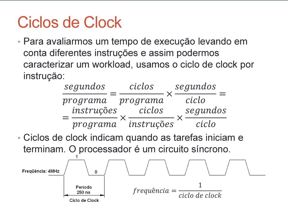 programa segundos = ciclo = instruções programa ciclos instruções segundos ciclo Ciclos de clock