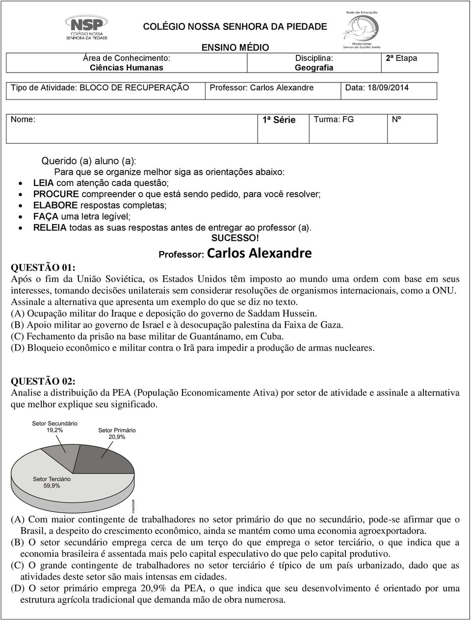 você resolver; ELABORE respostas completas; FAÇA uma letra legível; RELEIA todas as suas respostas antes de entregar ao professor (a). SUCESSO!