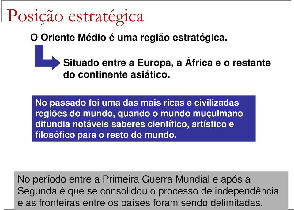 No passado foi uma das mais ricas e civilizadas regiões do mundo, quando o mundo muçulmano difundia notáveis saberes