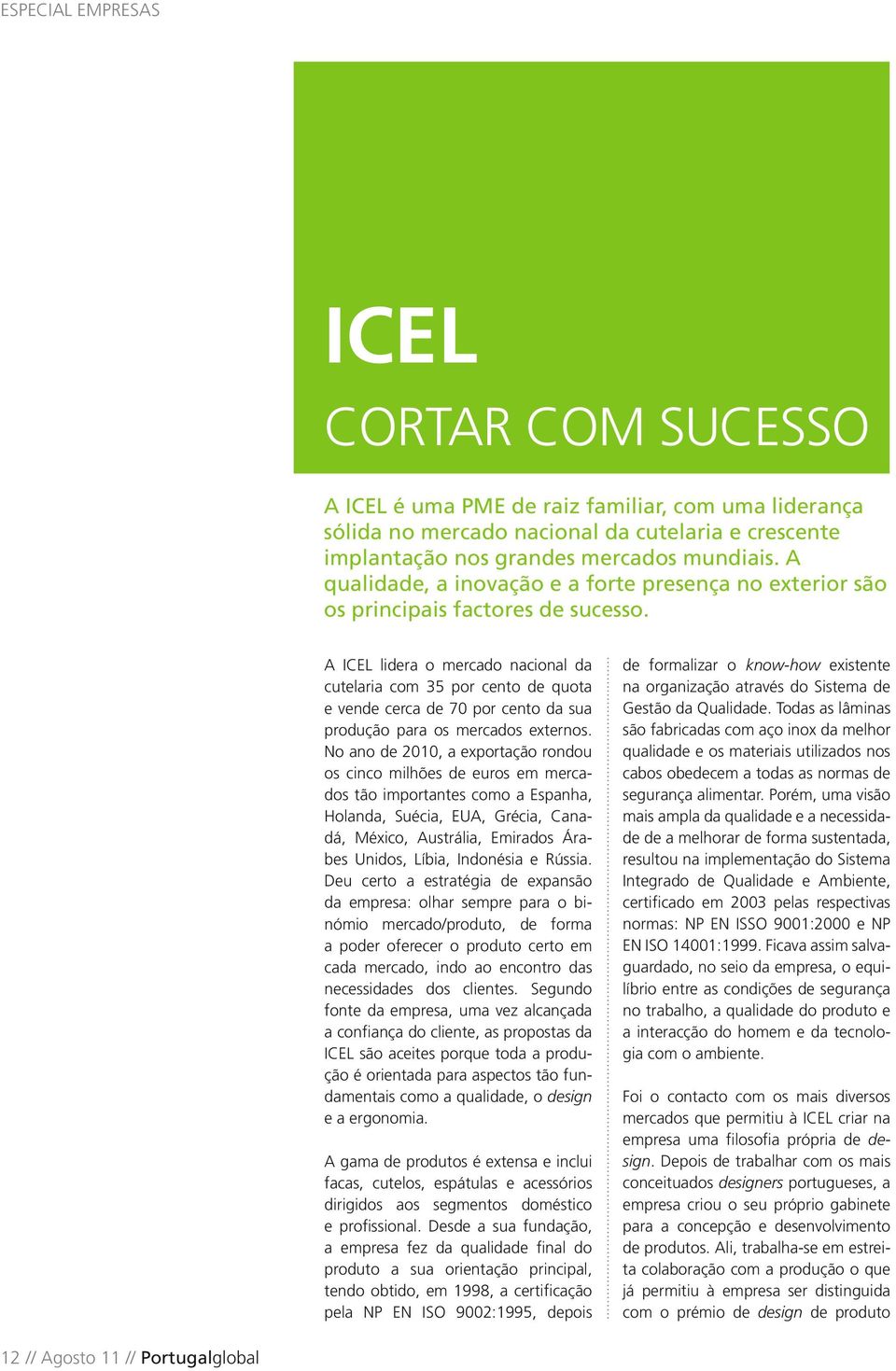 A ICEL lidera o mercado nacional da cutelaria com 35 por cento de quota e vende cerca de 70 por cento da sua produção para os mercados externos.