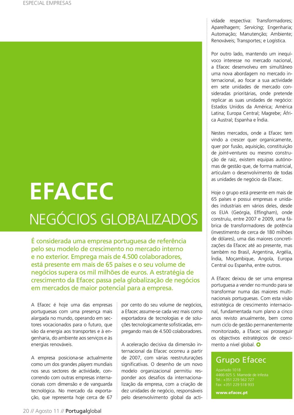 actividade respectiva: Transformadores; Aparelhagem; Servicing; Engenharia; Automação; Manutenção; Ambiente; Renováveis; Transportes; e Logística.