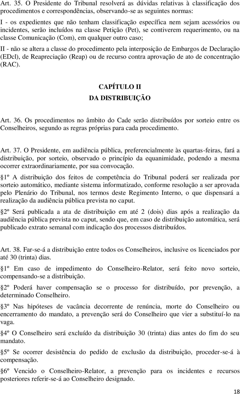 específica nem sejam acessórios ou incidentes, serão incluídos na classe Petição (Pet), se contiverem requerimento, ou na classe Comunicação (Com), em qualquer outro caso; II - não se altera a classe