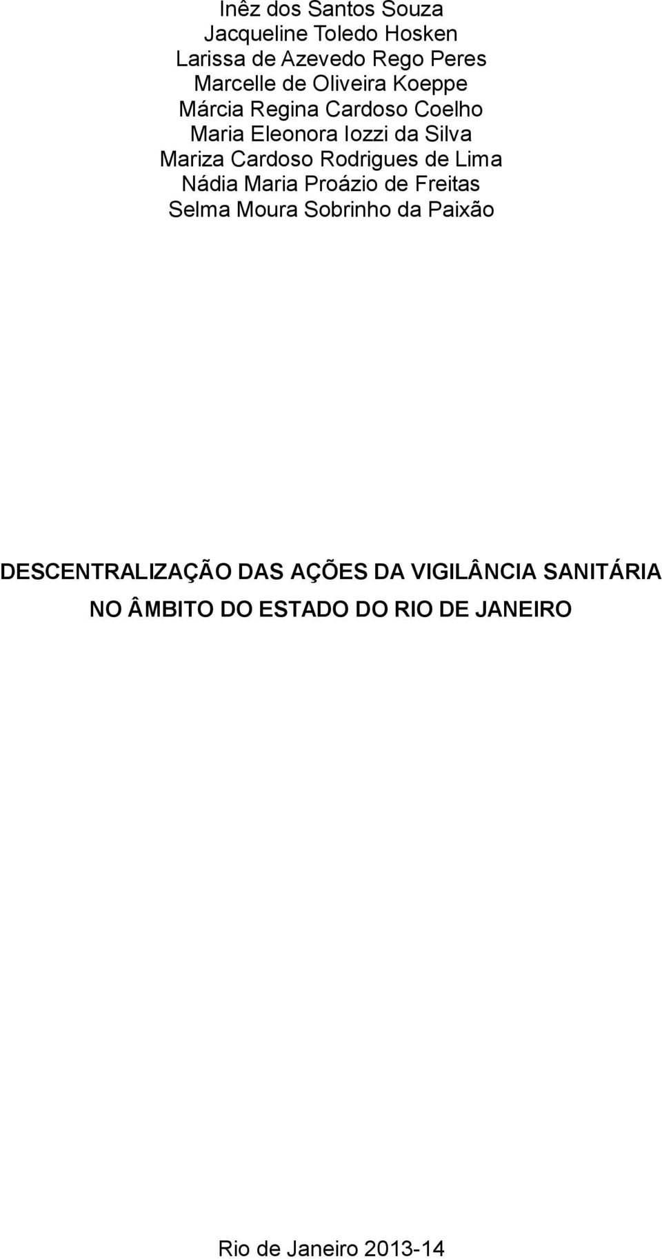 Rodrigues de Lima Nádia Maria Proázio de Freitas Selma Moura Sobrinho da Paixão