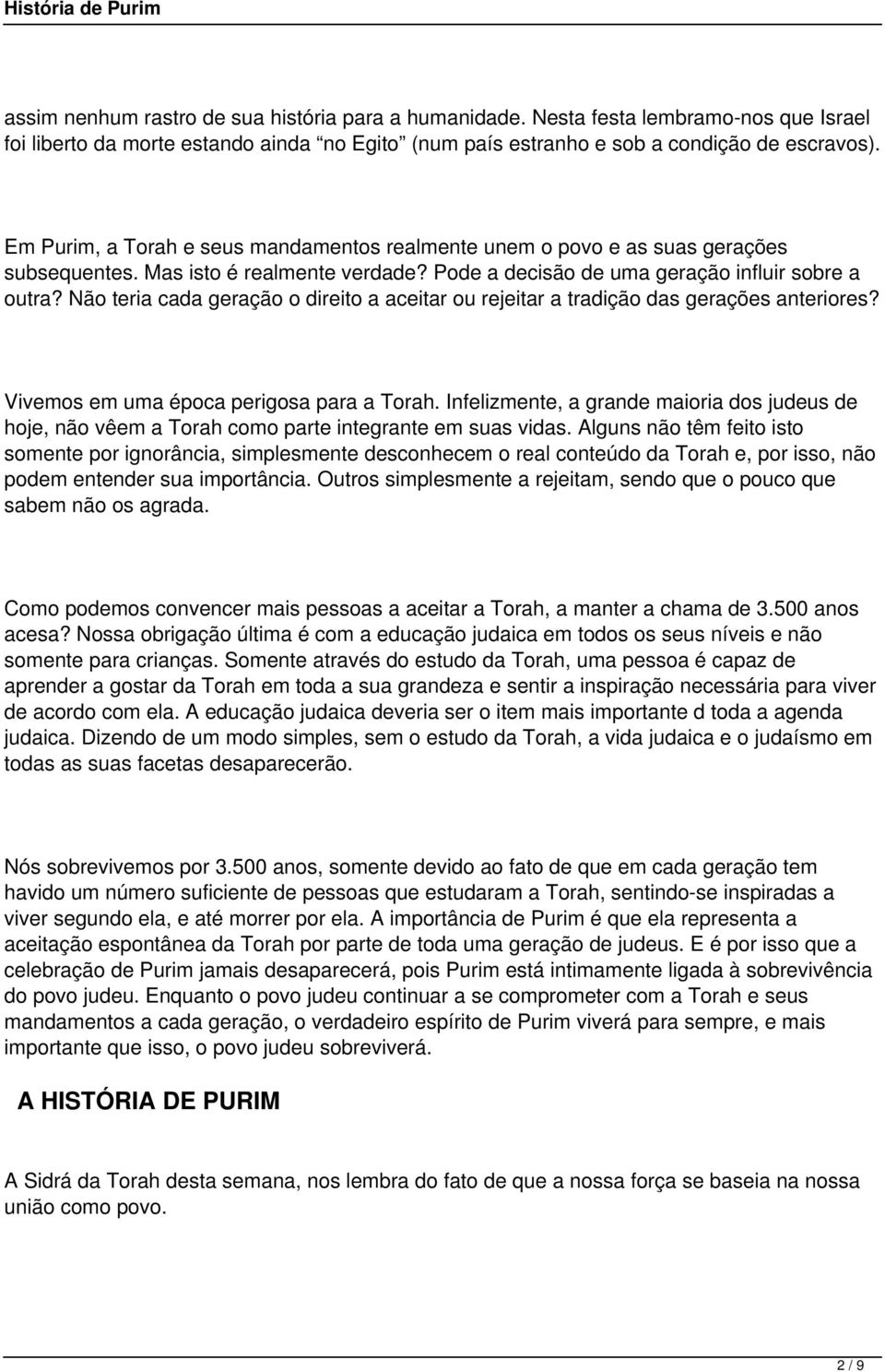 Não teria cada geração o direito a aceitar ou rejeitar a tradição das gerações anteriores? Vivemos em uma época perigosa para a Torah.