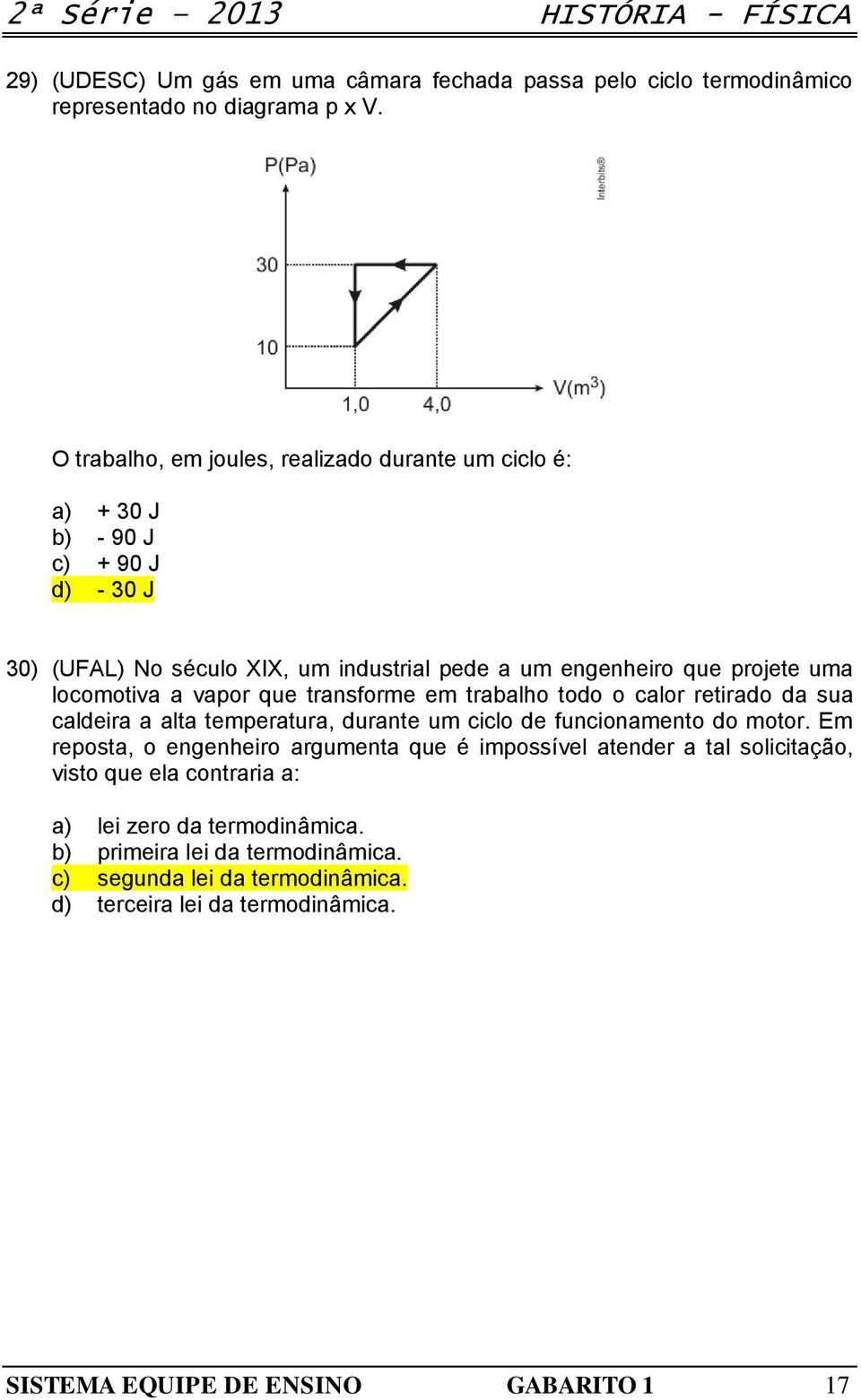 vapor que transforme em trabalho todo o calor retirado da sua caldeira a alta temperatura, durante um ciclo de funcionamento do motor.