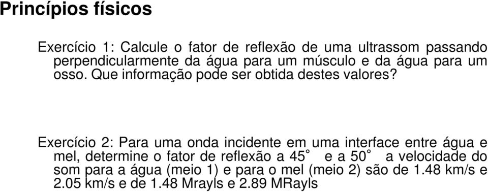 Exercício 2: Para uma onda incidente em uma interface entre água e mel, determine o fator de reflexão a 45 e