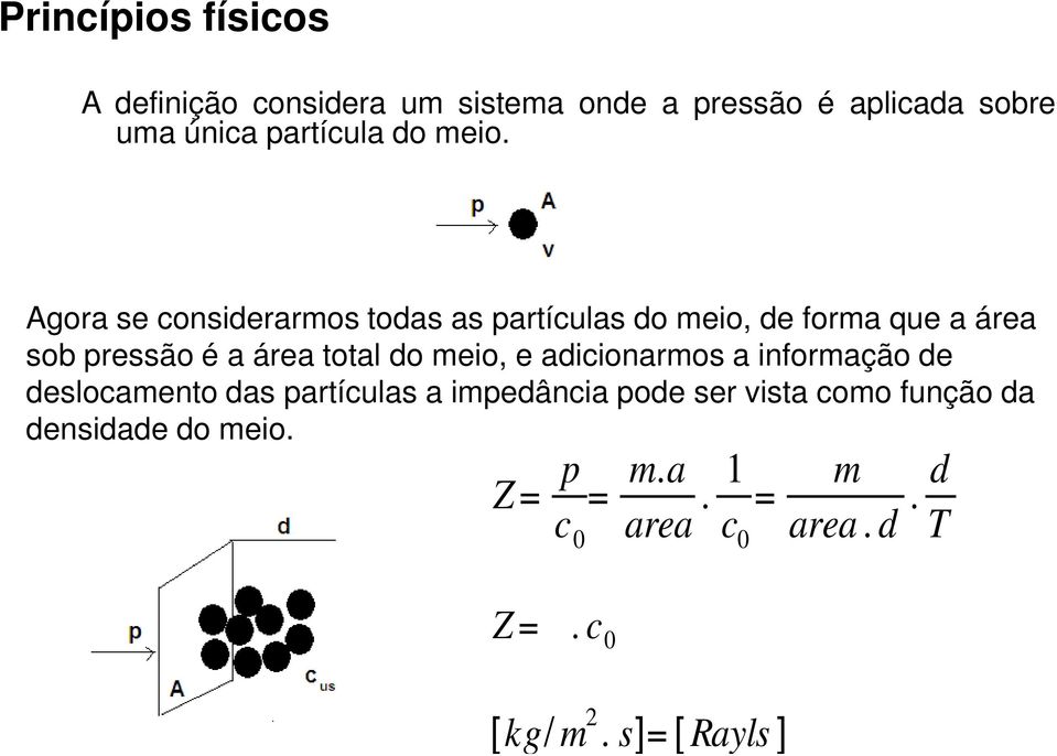 Agora se considerarmos todas as partículas do meio, de forma que a área sob pressão é a área total do