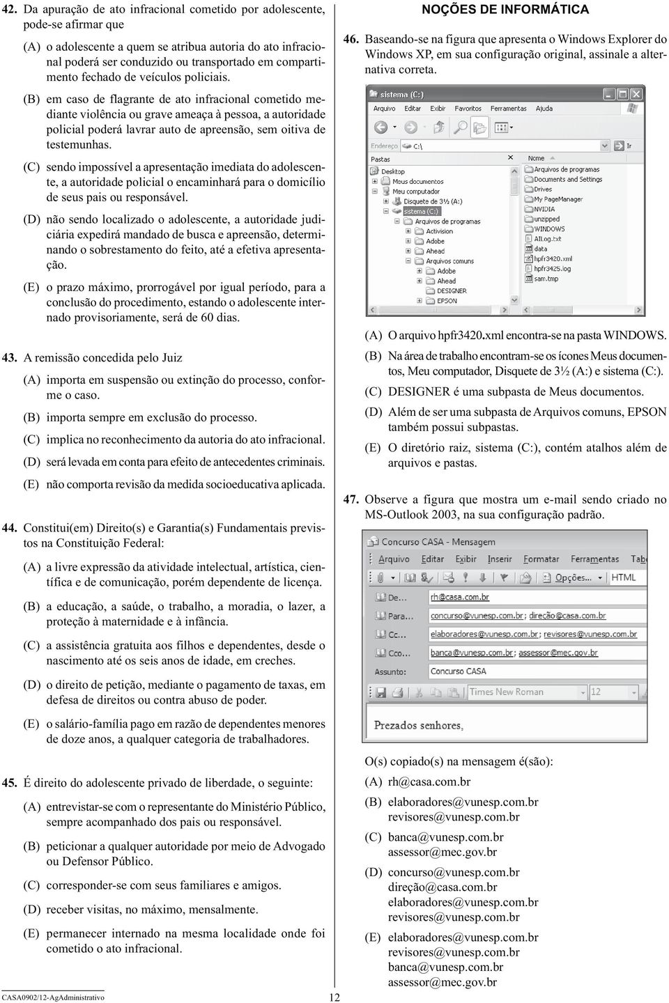 (B) em caso de flagrante de ato infracional cometido mediante violência ou grave ameaça à pessoa, a autoridade policial poderá lavrar auto de apreensão, sem oitiva de testemunhas.