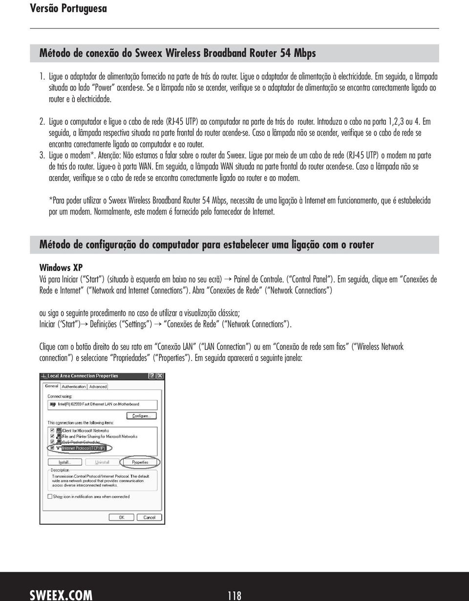 Ligue o computador e ligue o cabo de rede (RJ-45 UTP) ao computador na parte de trás do router. Introduza o cabo na porta 1,2,3 ou 4.