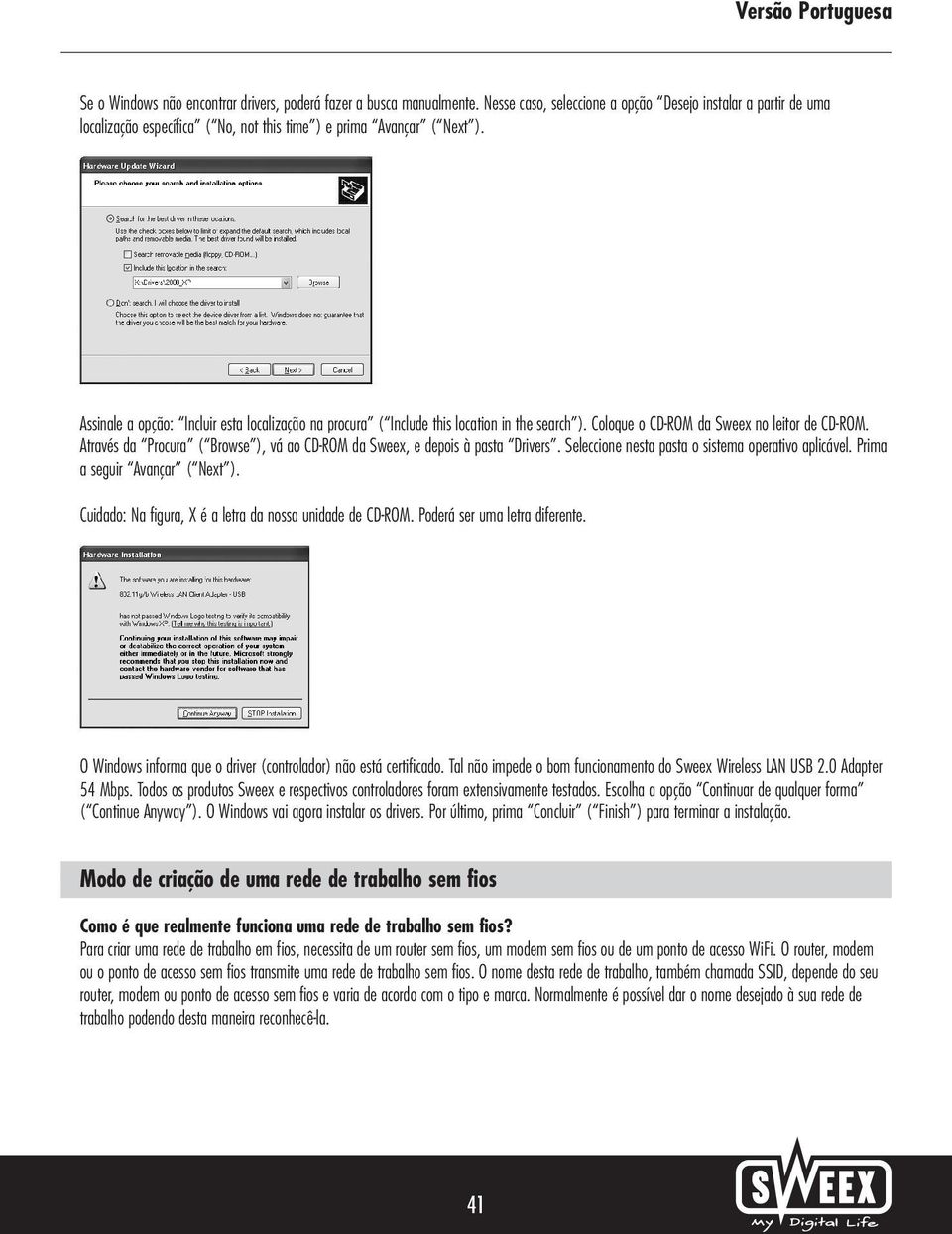 Assinale a opção: Incluir esta localização na procura ( Include this location in the search ). Coloque o CD-ROM da Sweex no leitor de CD-ROM.