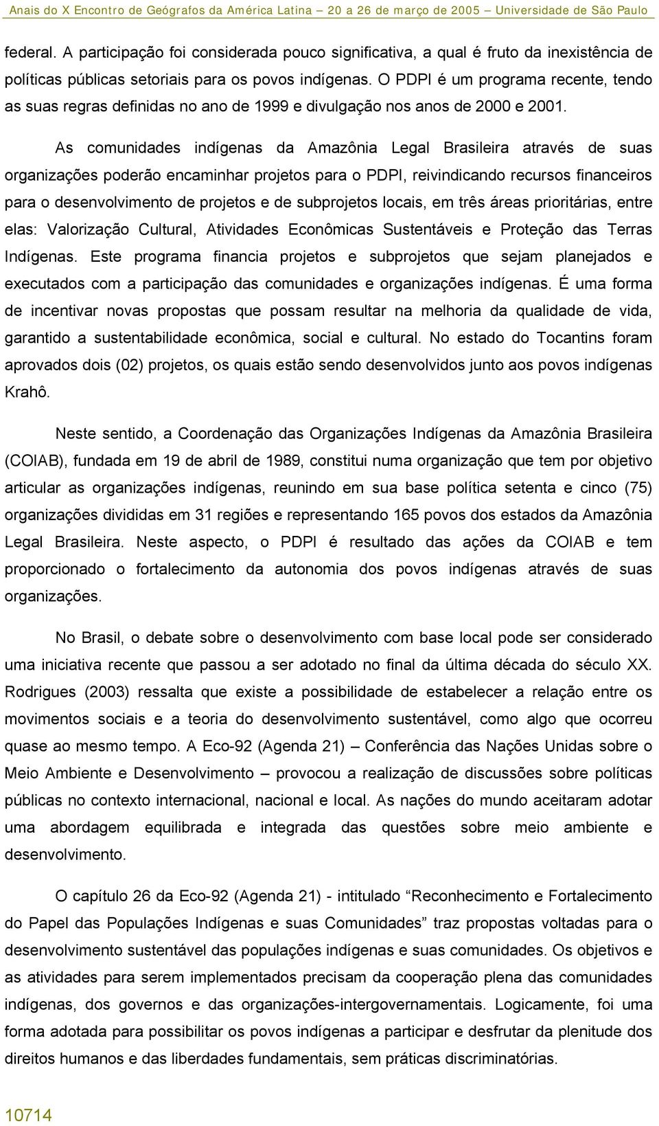 As comunidades indígenas da Amazônia Legal Brasileira através de suas organizações poderão encaminhar projetos para o PDPI, reivindicando recursos financeiros para o desenvolvimento de projetos e de