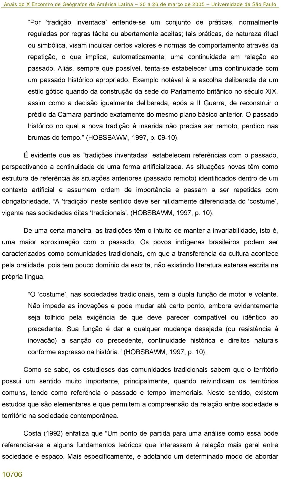 Aliás, sempre que possível, tenta-se estabelecer uma continuidade com um passado histórico apropriado.