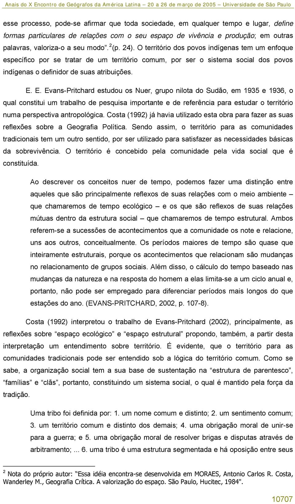 E. Evans-Pritchard estudou os Nuer, grupo nilota do Sudão, em 1935 e 1936, o qual constitui um trabalho de pesquisa importante e de referência para estudar o território numa perspectiva antropológica.